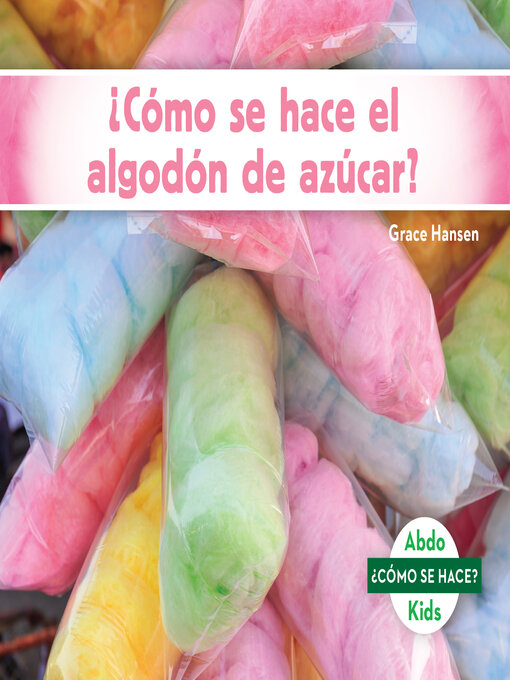 Title details for ¿Cómo se hace el algodón de azúcar? (How Is Cotton Candy Made?) by Grace Hansen - Available